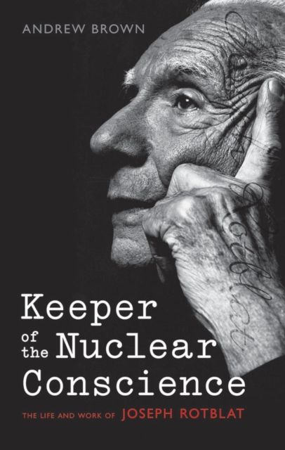 Keeper of the Nuclear Conscience : The life and work of Joseph Rotblat, EPUB eBook