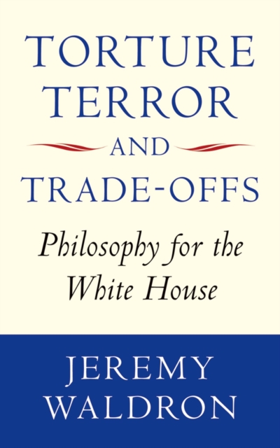 Torture, Terror, and Trade-Offs : Philosophy for the White House, EPUB eBook