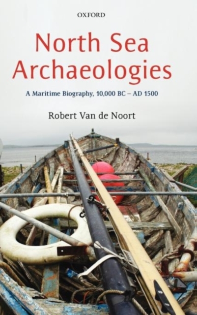 North Sea Archaeologies : A Maritime Biography, 10,000 BC - AD 1500, PDF eBook