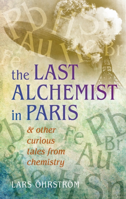 Curious Tales from Chemistry : The Last Alchemist in Paris and Other Episodes, EPUB eBook