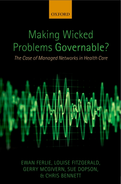 Making Wicked Problems Governable? : The Case of Managed Networks in Health Care, PDF eBook