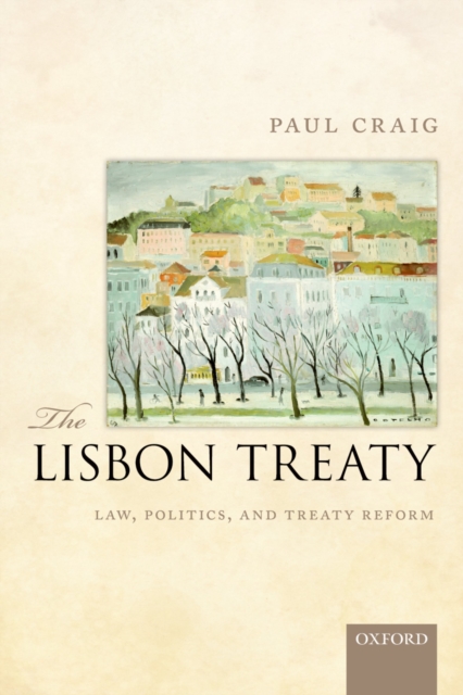 The Lisbon Treaty : Law, Politics, and Treaty Reform, PDF eBook