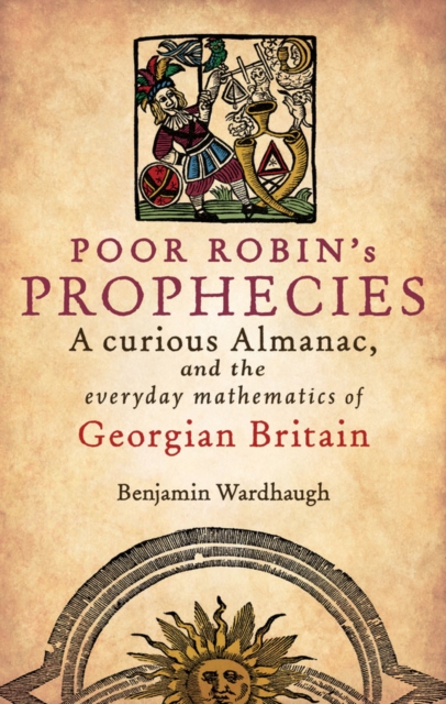 Poor Robin's Prophecies : A curious Almanac, and the everyday mathematics of Georgian Britain, EPUB eBook