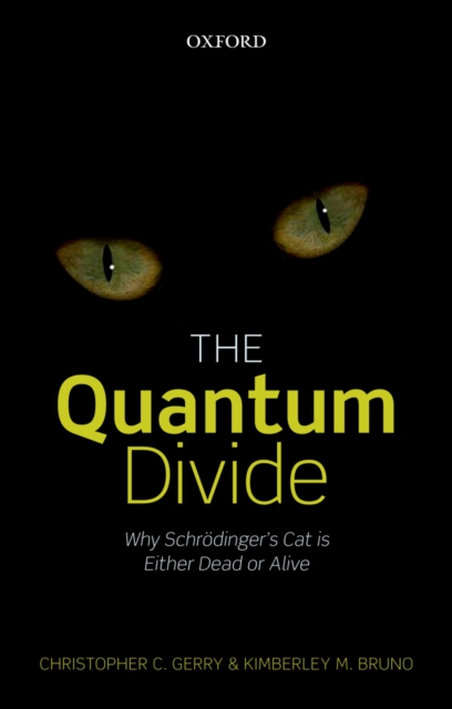 The Quantum Divide : Why Schrodinger's Cat is Either Dead or Alive, PDF eBook