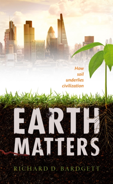 Earth Matters : How soil underlies civilization, PDF eBook