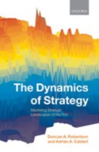The Dynamics of Strategy : Mastering Strategic Landscapes of the Firm, EPUB eBook