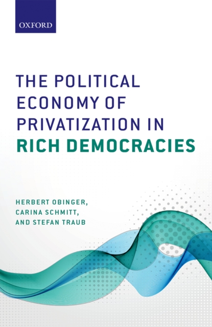 The Political Economy of Privatization in Rich Democracies, PDF eBook
