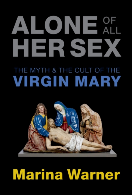 Alone of All Her Sex : The Myth and the Cult of the Virgin Mary, EPUB eBook