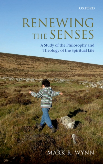 Renewing the Senses : A Study of the Philosophy and Theology of the Spiritual Life, PDF eBook