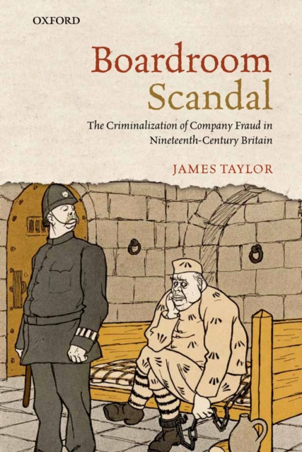 Boardroom Scandal : The Criminalization of Company Fraud in Nineteenth-Century Britain, PDF eBook