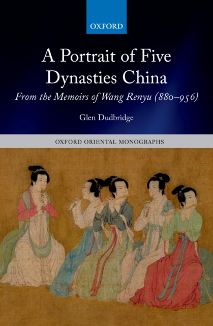 A Portrait of Five Dynasties China : From the Memoirs of Wang Renyu (880-956), PDF eBook