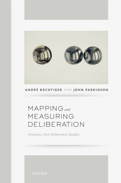 Mapping and Measuring Deliberation : Towards a New Deliberative Quality, PDF eBook