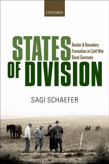 States of Division : Border and Boundary Formation in Cold War Rural Germany, PDF eBook