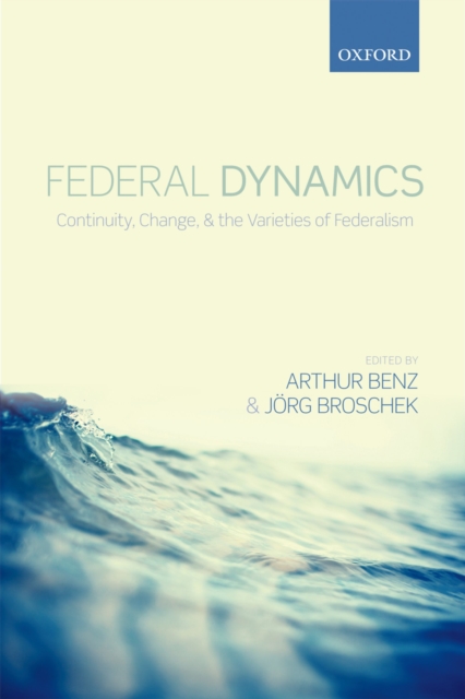 Federal Dynamics : Continuity, Change, and the Varieties of Federalism, PDF eBook