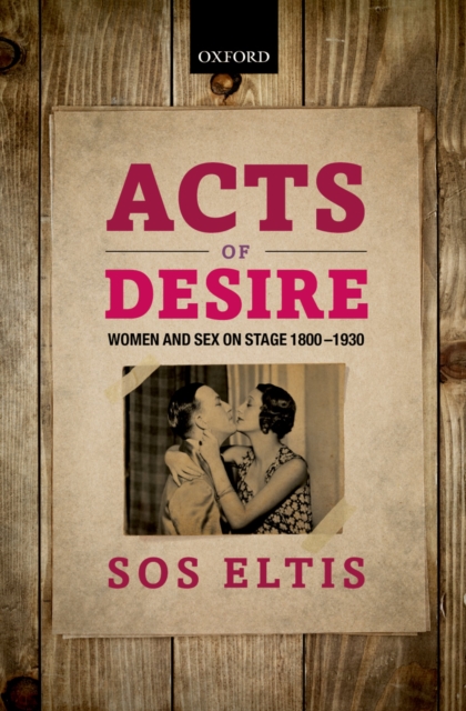 Acts of Desire : Women and Sex on Stage 1800-1930, PDF eBook