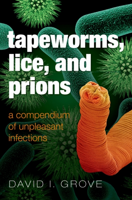 Tapeworms, Lice, and Prions : A compendium of unpleasant infections, EPUB eBook