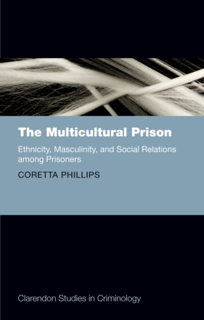 The Multicultural Prison : Ethnicity, Masculinity, and Social Relations among Prisoners, EPUB eBook
