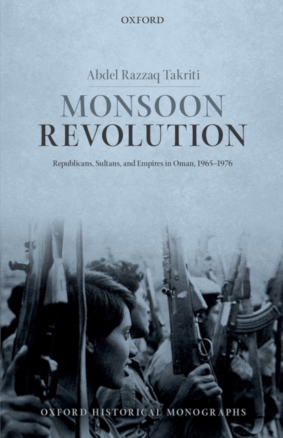 Monsoon Revolution : Republicans, Sultans, and Empires in Oman, 1965-1976, PDF eBook