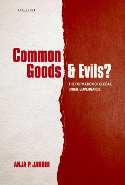 Common Goods and Evils? : The Formation of Global Crime Governance, PDF eBook