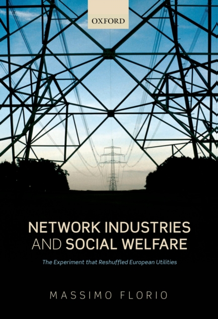 Network Industries and Social Welfare : The Experiment that Reshuffled European Utilities, PDF eBook