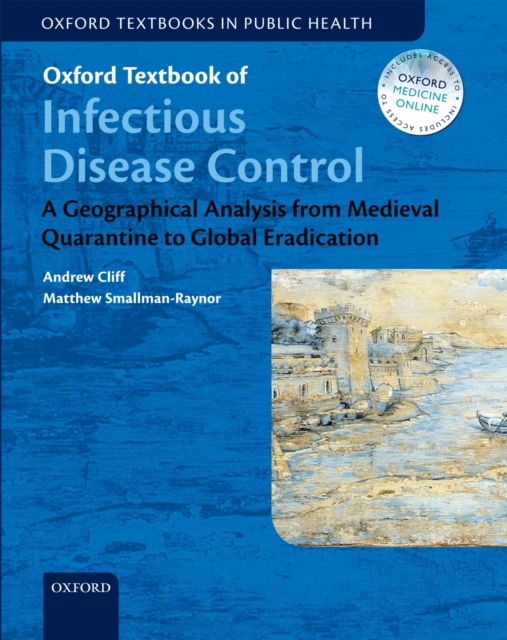 Oxford Textbook of Infectious Disease Control : A Geographical Analysis from Medieval Quarantine to Global Eradication, EPUB eBook