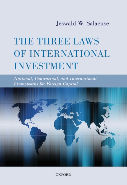 The Three Laws of International Investment : National, Contractual, and International Frameworks for Foreign Capital, PDF eBook