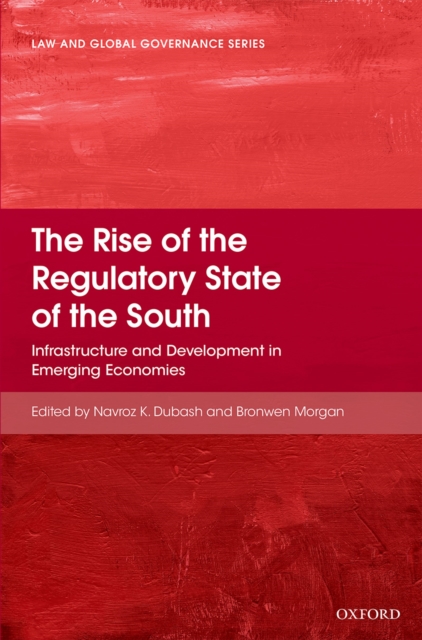 The Rise of the Regulatory State of the South : Infrastructure and Development in Emerging Economies, PDF eBook