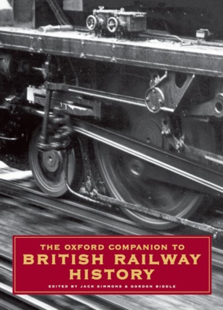 The Oxford Companion to British Railway History : From 1603 to the 1990s, Hardback Book