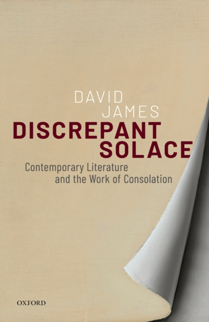 Discrepant Solace : Contemporary Literature and the Work of Consolation, EPUB eBook