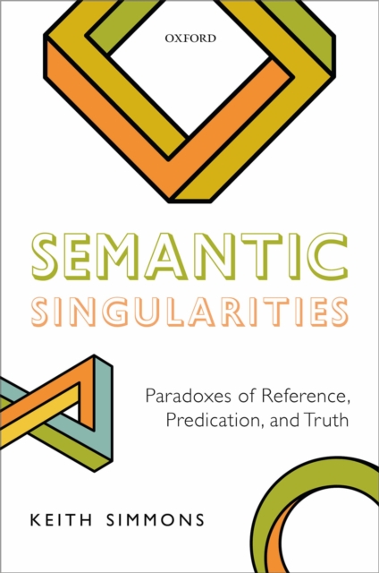 Semantic Singularities : Paradoxes of Reference, Predication, and Truth, PDF eBook