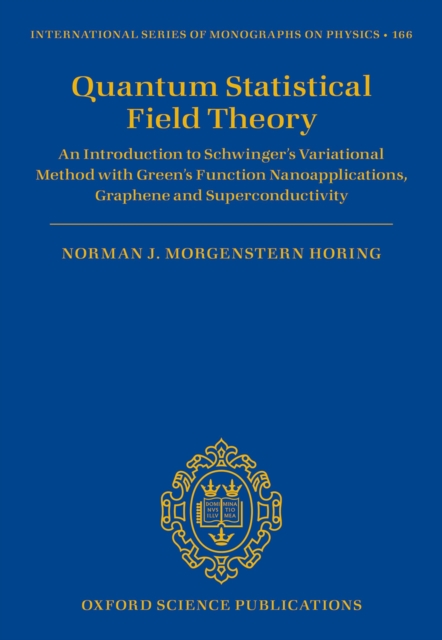 Quantum Statistical Field Theory : An Introduction to Schwinger's Variational Method with Green's Function Nanoapplications, Graphene and Superconductivity, PDF eBook