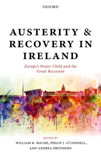 Austerity and Recovery in Ireland : Europe's Poster Child and the Great Recession, EPUB eBook