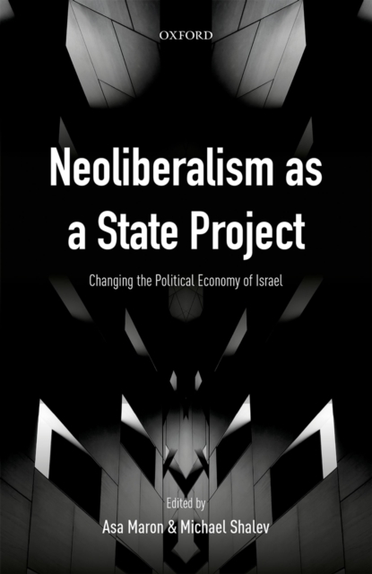 Neoliberalism as a State Project : Changing the Political Economy of Israel, EPUB eBook