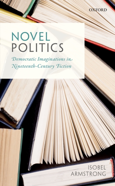 Novel Politics : Democratic Imaginations in Nineteenth-Century Fiction, EPUB eBook
