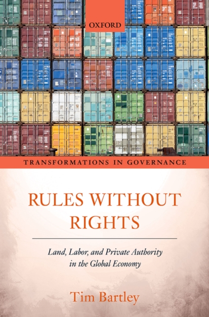 Rules without Rights : Land, Labor, and Private Authority in the Global Economy, PDF eBook