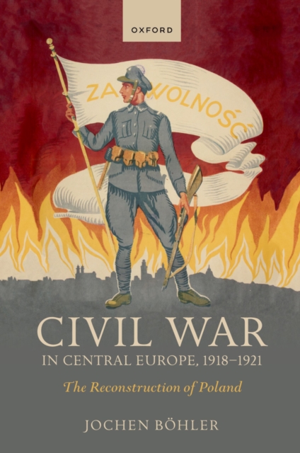 Civil War in Central Europe, 1918-1921 : The Reconstruction of Poland, PDF eBook