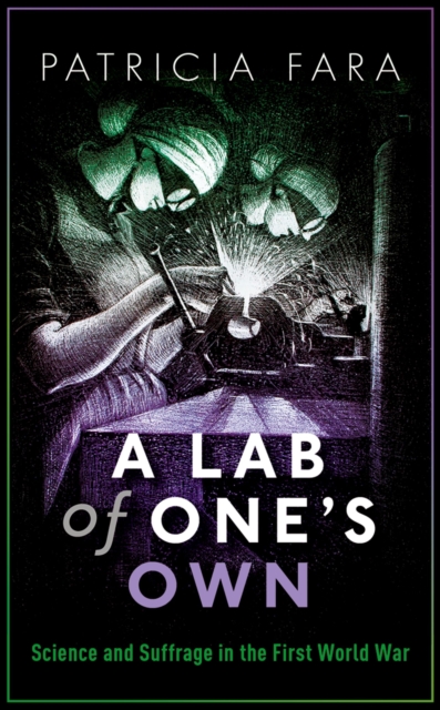 A Lab of One's Own : Science and Suffrage in the First World War, PDF eBook