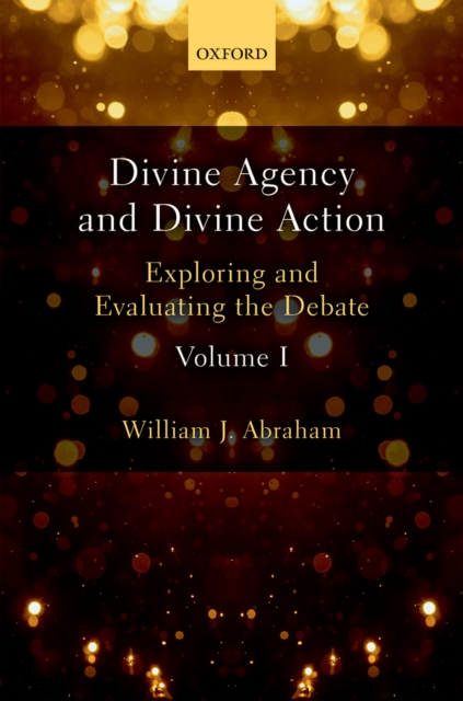 Divine Agency and Divine Action, Volume I : Exploring and Evaluating the Debate, EPUB eBook