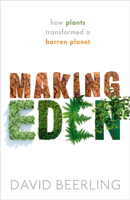 Making Eden : How Plants Transformed a Barren Planet, PDF eBook