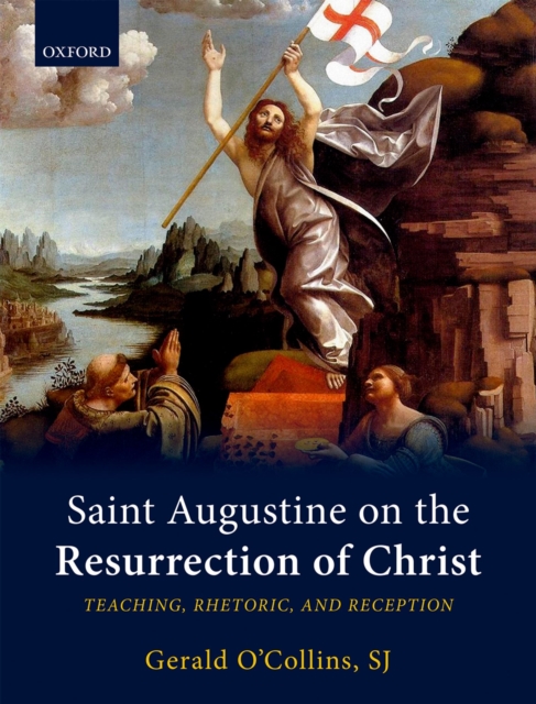 Saint Augustine on the Resurrection of Christ : Teaching, Rhetoric, and Reception, PDF eBook