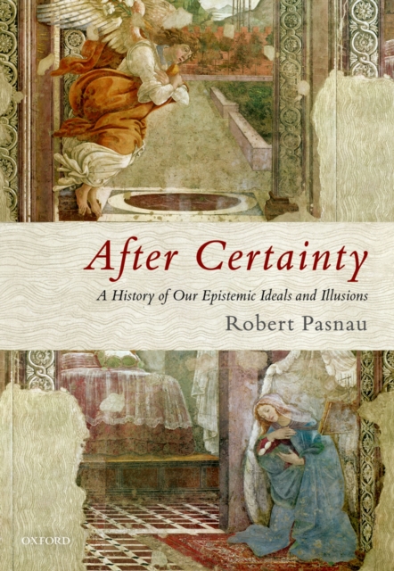 After Certainty : A History of Our Epistemic Ideals and Illusions, PDF eBook