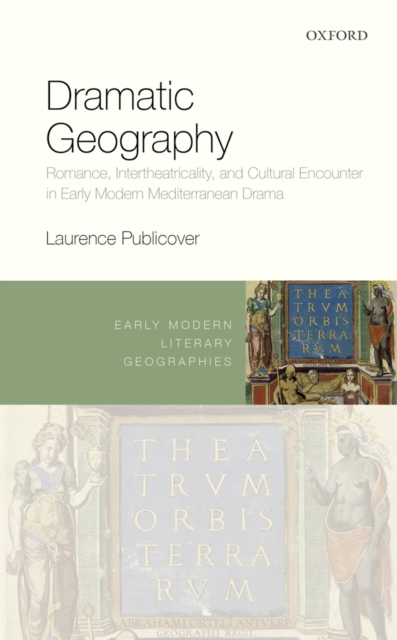 Dramatic Geography : Romance, Intertheatricality, and Cultural Encounter in Early Modern Mediterranean Drama, EPUB eBook