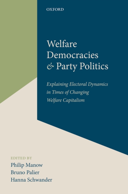 Welfare Democracies and Party Politics : Explaining Electoral Dynamics in Times of Changing Welfare Capitalism, PDF eBook