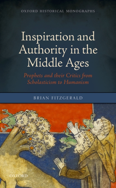 Inspiration and Authority in the Middle Ages : Prophets and their Critics from Scholasticism to Humanism, PDF eBook