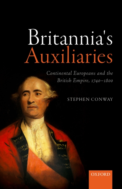 Britannia's Auxiliaries : Continental Europeans and the British Empire, 1740-1800, EPUB eBook