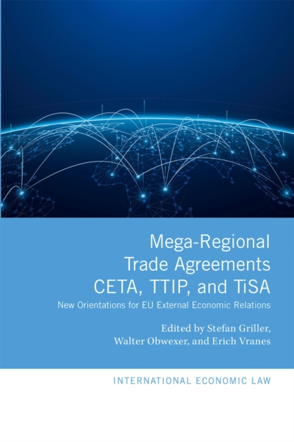 Mega-Regional Trade Agreements: CETA, TTIP, and TiSA : New Orientations for EU External Economic Relations, PDF eBook
