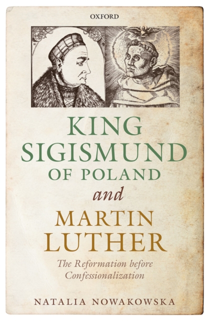 King Sigismund of Poland and Martin Luther : The Reformation before Confessionalization, PDF eBook
