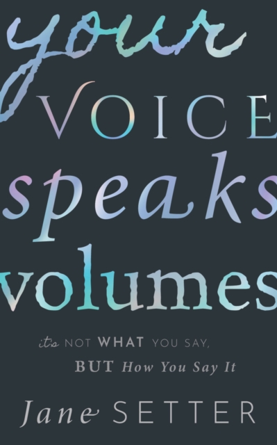 Your Voice Speaks Volumes : It's Not What You Say, But How You Say It, PDF eBook