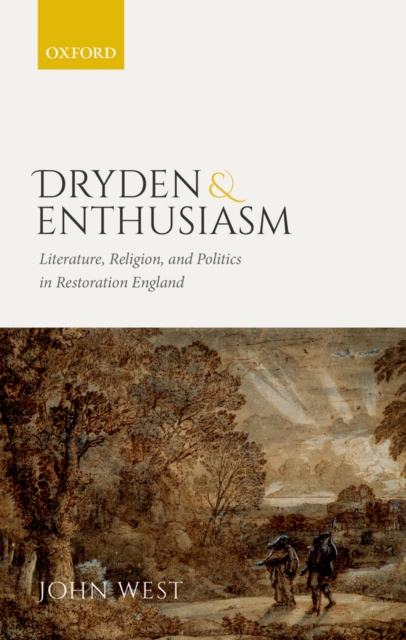 Dryden and Enthusiasm : Literature, Religion, and Politics in Restoration England, EPUB eBook