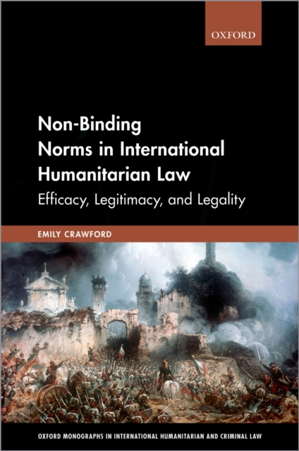 Non-Binding Norms in International Humanitarian Law : Efficacy, Legitimacy, and Legality, PDF eBook